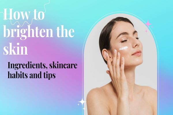 How to brighten the skin