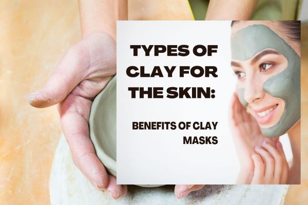 Types of clay for skin