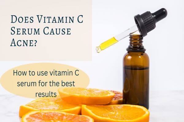 Does Vitamin C Serum Cause Acne? How to use vitamin C serum for the