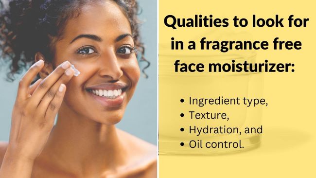 Qualities to look for in a fragrance free face moisturizer: ingredients, texture, hydration and oil control