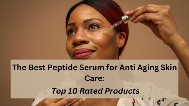 The best peptide serum for anti aging skin care