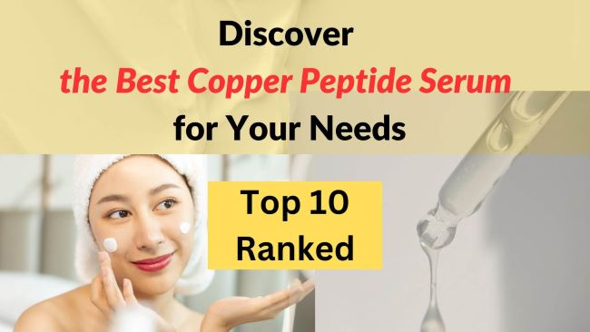 The Best Copper Peptide Serum for Your Needs