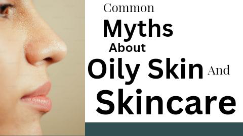 Common Myths about oily skin and skincare