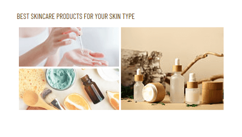 Best Skincare Products For Your Skin Type
