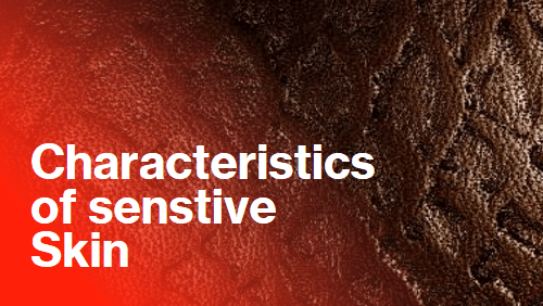 What are the Characteristics of Sensitive Skin?