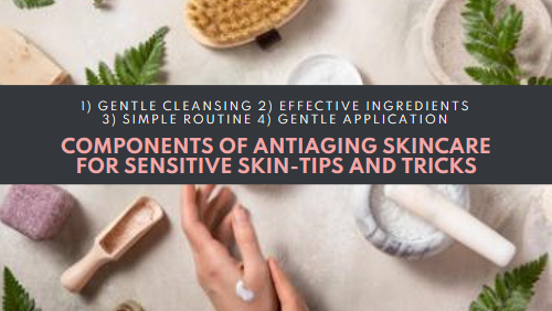 Compotents of antiaging skincare for sensitive skin