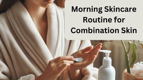 Morning skincare routine for combination skin