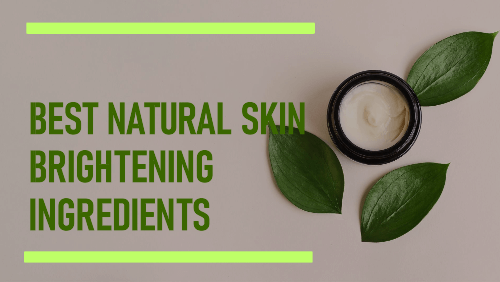 Best Natural Skin Brightening Ingredients