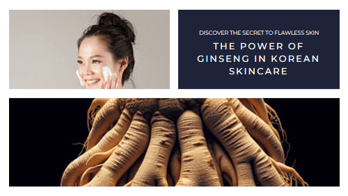 Exploring The Power Of Ginseng In Korean Skincare