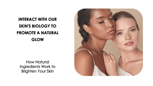 How Natural Ingredients Work to Brighten Your Skin