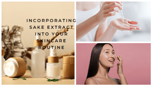 Incorporating Sake Extract into Your Skincare Routine