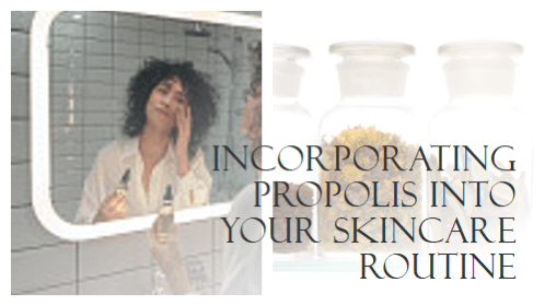 Incorporating propolis into your skincare routine