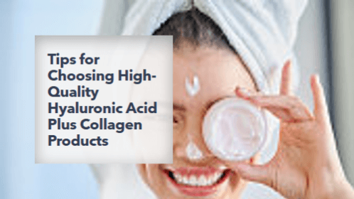 Tips for Choosing High-Quality Hyaluronic Acid Plus Collagen Products